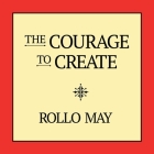 The Courage to Create By Rollo May, Sean Pratt (Read by), Lloyd James (Read by) Cover Image