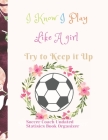 Soccer Coach Undated Statisics Book Organizer I Know I Play Like A girl Try to Keep it Up: Great Holiday Gifts Birthday Present for Coaches By Glowers Soccer Coach Planners Cover Image