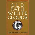 Old Path White Clouds: Walking in the Footsteps of the Buddha By Thich Nhat Hanh, Edoardo Ballerini (Read by) Cover Image