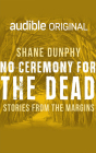 No Ceremony for the Dead By Shane Dunphy, Shane Dunphy (Read by) Cover Image