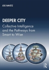 Deeper City: Collective Intelligence and the Pathways from Smart to Wise By Joe Ravetz Cover Image