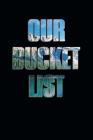 Our Bucket List: All The Things We Want To Do, See & Try Together By Om Yasmeen Cover Image