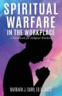 Spiritual Warfare in the Workplace: A Handbook for Diligent Workers By Barbara J. Carr Ed D. Bccc Cover Image