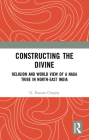 Constructing the Divine: Religion and World View of a Naga Tribe in North-East India Cover Image