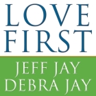 Love First: A Family's Guide to Intervention By Debra Jay, Jeff Jay, Paul Boehmer (Read by) Cover Image