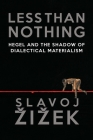 Less Than Nothing: Hegel and the Shadow of Dialectical Materialism By Slavoj Zizek Cover Image