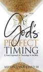 God's Perfect Timing: A Literal Approach to Chronology in the Bible By III Woodard, Melvin James Cover Image