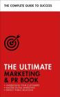 The Ultimate Marketing & PR Book: Understand Your Customers, Master Digital Marketing, Perfect Public Relations Cover Image