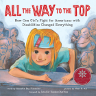 All the Way to the Top: How One Girl's Fight for Americans with Disabilities Changed Everything By Annette Bay Pimentel, Jennifer Keelan-Chaffins (Foreword by), Nabi Ali (Illustrator) Cover Image