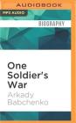 One Soldier's War By Arkady Babchenko, Nick Allen (Translator), Derek Perkins (Read by) Cover Image