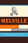Melville: His World and Work By Andrew Delbanco Cover Image