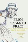 From Gangs to Grace: Grace Unfolded By Bishop Eddie Banales, A. B. Maze (With) Cover Image
