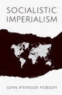 Socialistic Imperialism By John Atkinson Hobson, V. I. Lenin (Essay by) Cover Image