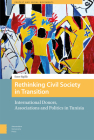 Rethinking Civil Society in Transition: International Donors, Associations and Politics in Tunisia (Protest and Social Movements) By Ester Sigillò Cover Image