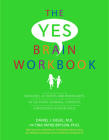 Yes Brain Workbook: Exercises, Activities and Worksheets to Cultivate Courage, Curiosity & Resilience in Your Child By Daniel J. Siegel, Tina Payne Bryson Cover Image