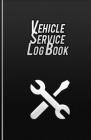 Vehicle Service Log Book: Vehicle Repair And Maintenance By Luke Report Cover Image