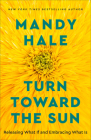 Turn Toward the Sun By Mandy Hale Cover Image