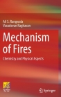 Mechanism of Fires: Chemistry and Physical Aspects By Ali S. Rangwala, Vasudevan Raghavan Cover Image