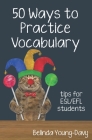 Fifty Ways to Practice Vocabulary: Tips for ESL/EFL Students Cover Image