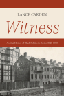 Witness: An Oral History of Black Politics in Boston 1920-1960 By Lance Carden Cover Image