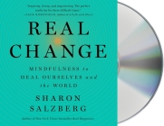 Real Change: Mindfulness to Heal Ourselves and the World By Sharon Salzberg, Sharon Salzberg (Read by) Cover Image