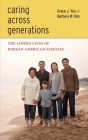 Caring Across Generations: The Linked Lives of Korean American Families By Grace J. Yoo, Barbara W. Kim Cover Image