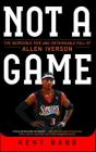 Not a Game: The Incredible Rise and Unthinkable Fall of Allen Iverson By Kent Babb Cover Image