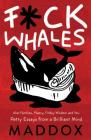 F*ck Whales: Also Families, Poetry, Folksy Wisdom and You By Maddox Cover Image