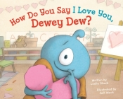 How Do You Say I Love You, Dewey Dew? By Leslie Staub, Jeff Mack (Illustrator) Cover Image