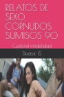 Relatos de Sexo Cornudos Sumisos 90: Cuckold infidelidad By Doctor G Cover Image