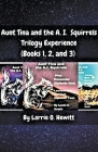 Aunt Tina and the A.I. Squirrels Trilogy Experience (Books 1, 2 and 3) Cover Image