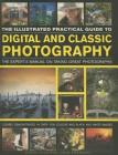 The Illustrated Practical Guide to Digital & Classic Photography: The Expert's Manual on Taking Great Photographs, Fully Illustrated with More Than 17 By Steve Luck, John Freeman Cover Image