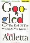 Googled: The End of the World as We Know It By Ken Auletta, Jim Bond (Read by) Cover Image