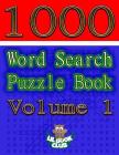 1000 Word Search Puzzle Book Volume 1: The Ultimate Collection of Word Searches in the Universe! By Lil Book Club Cover Image