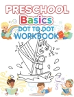 Preschool Basics Dot to Dot Workbook: Kids Preschool Practice Number, Kindergarten Matching Connect the Dots Activity Coloring Book For Kids Ages 4-12 By Arbrain Game Coloring Books Cover Image