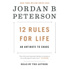 12 Rules for Life: An Antidote to Chaos By Jordan B. Peterson, Jordan B. Peterson (Read by) Cover Image