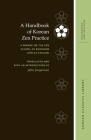 A Handbook of Korean Zen Practice: A Mirror on the Sŏn School of Buddhism (Sŏn'ga Kwigam) (Korean Classics Library: Philosophy and Religion) By John Jorgensen (Translator), John Jorgensen, Sosan Taesa Cover Image