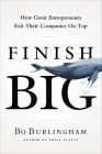 Finish Big: How Great Entrepreneurs Exit Their Companies on Top By Bo Burlingham Cover Image