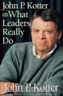 John P Kotter on What Leaders Really Do (Harvard Business Review Book) By John P. Kotter Cover Image