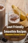 Gout Friendly Smoothie Recipes: Chocolate (Cocoa) Lovers! By Elon Mesnik Cover Image