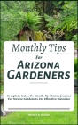 Monthly Tips For Arizona Gardeners: Complete Guide To Month-By-Month Journey For Novice Gardeners For Effective Outcome Cover Image