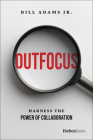 Outfocus: Harness the Power of Collaboration By Bill Adams Cover Image