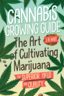 Cannabis Growing Guide: The Art of Cultivating Marijuana for Superior Yield and Quantity By J. B. Haze Cover Image