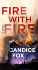 Fire with Fire: A Novel By Candice Fox Cover Image