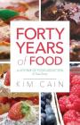 Forty Years of Food: A Lifetime of Food Addiction: A True Story By Kim Cain Cover Image