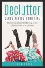 Declutter: Decluttering Your Life!: Remove Clutter and Live a Life of Less Stress and Anxiety By Kevin Bond Cover Image