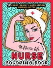 NURSE COLORING BOOK - # Nurse Life: More than 30 Funny, Snarky & Motivational Nursing Quotes inside this Adult Coloring book For Registered Nurses and Cover Image