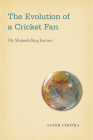 The Evolution of a Cricket Fan: My Shapeshifting Journey (Sporting) Cover Image