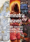 Dominatrix Heaven: By Hajime Sorayama, Rockin' Jelly Bean, Katsuya Terada By Hajime Sorayama (Artist), Bean Rockin' Jelly (Artist), Katsuya Terada (Artist) Cover Image