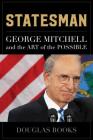 Statesman: George Mitchell and the Art of the Possible By Douglas Rooks Cover Image